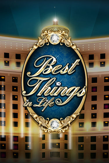 Best Things in life в демо-режиме играть бесплатно | Азино777